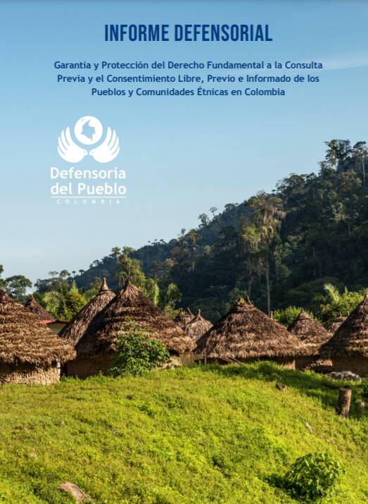 Defensoría del Pueblo de Colombia: Garantía y Protección del Derecho Fundamental a la Consulta Previa y el Consentimiento Libre, Previo e Informado de los Pueblos y Comunidades Étnicas en Colombia